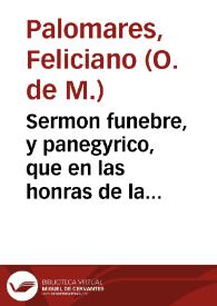Sermon funebre, y panegyrico, que en las honras de la venerable Madre soror Ana Maria de Christo... / predico el P.M. Fr. Feliciano Palomares... | Biblioteca Virtual Miguel de Cervantes