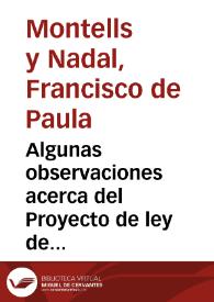Algunas observaciones acerca del Proyecto de ley de Enseñanza / por don Francisco de Paula Montells y Nadal... | Biblioteca Virtual Miguel de Cervantes