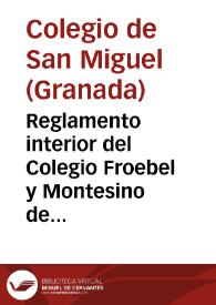 Reglamento interior del Colegio Froebel y Montesino de San Miguel. | Biblioteca Virtual Miguel de Cervantes
