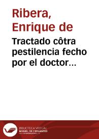 Tractado côtra pestilencia fecho por el doctor Ribera... | Biblioteca Virtual Miguel de Cervantes
