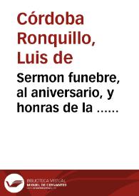 Sermon funebre, al aniversario, y honras de la ... Marquesa de Eliche... / por ... Fray Luys de Cordoua Ronquillo... | Biblioteca Virtual Miguel de Cervantes