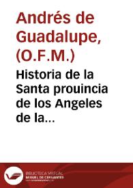 Historia de la Santa prouincia de los Angeles de la ... Orden de ... San Francisco / autor ... Fray Andres de Guadalupe... | Biblioteca Virtual Miguel de Cervantes