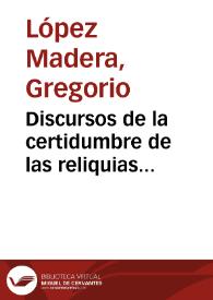 Discursos de la certidumbre de las reliquias descubiertas en Granada desde el ano [sic] de 1588, hasta el de 1598 / autor ... Greg{486} López Madera... | Biblioteca Virtual Miguel de Cervantes