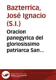 Oracion panegyrica del gloriosissimo patriarca San Ignacio de Loyola... / dixola el P. Joseph Ignacio Bazterrica... | Biblioteca Virtual Miguel de Cervantes