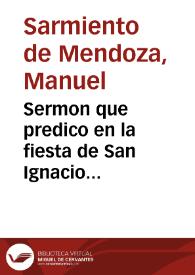 Sermon que predico en la fiesta de San Ignacio... / Don Manuel Sarmiento de Mendoza... | Biblioteca Virtual Miguel de Cervantes
