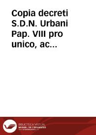 Copia decreti S.D.N. Urbani Pap. VIII pro unico, ac singulari Patronatu S. Iacobi Apostoli... | Biblioteca Virtual Miguel de Cervantes