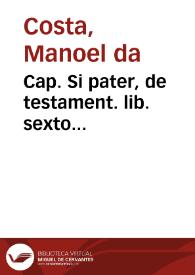 Cap. Si pater, de testament. lib. sexto... / authore Eman. Costa ... Lusitano... | Biblioteca Virtual Miguel de Cervantes