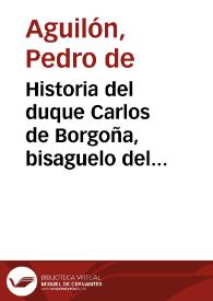 Historia del duque Carlos de Borgoña, bisaguelo del Emperador Carlos Quinto | Biblioteca Virtual Miguel de Cervantes