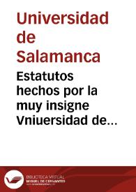 Estatutos hechos por la muy insigne Vniuersidad de Salamanca año MDLXI | Biblioteca Virtual Miguel de Cervantes