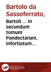 Bartoli ... In secundum tomum Pandectarum, Infortiatum commentaria / studio et opera Iac. Concenatti... | Biblioteca Virtual Miguel de Cervantes