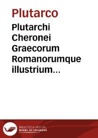 Plutarchi Cheronei Graecorum Romanorumque illustrium vitae... | Biblioteca Virtual Miguel de Cervantes