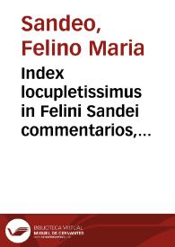 Index locupletissimus in Felini Sandei commentarios, ad quinque libros Decretalium | Biblioteca Virtual Miguel de Cervantes