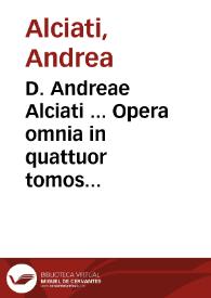 D. Andreae Alciati ... Opera omnia in quattuor tomos legitimè digesta... : [tom. I Commentariorum in Digesta seu Pandectas iuris ciuilis] | Biblioteca Virtual Miguel de Cervantes