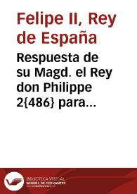 Respuesta de su Magd. el Rey don Philippe 2{486} para el governador de Toledo Busto de Villegas | Biblioteca Virtual Miguel de Cervantes