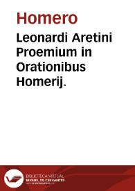 Leonardi Aretini Proemium in Orationibus Homerij. | Biblioteca Virtual Miguel de Cervantes