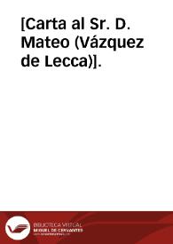 [Carta al Sr. D. Mateo <Vázquez de Lecca>]. | Biblioteca Virtual Miguel de Cervantes