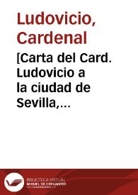 [Carta del Card. Ludovicio a la ciudad de Sevilla, 3-11-1622]. | Biblioteca Virtual Miguel de Cervantes