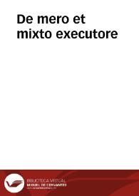 De mero et mixto executore | Biblioteca Virtual Miguel de Cervantes