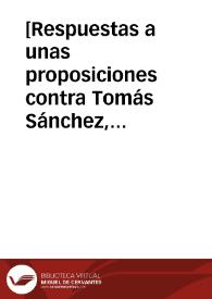 [Respuestas a unas proposiciones contra Tomás Sánchez, S.I.] | Biblioteca Virtual Miguel de Cervantes