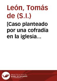 [Caso planteado por una cofradía en la iglesia parroquial de Santa Marina de Andújar] | Biblioteca Virtual Miguel de Cervantes