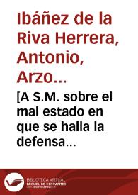[A S.M. sobre el mal estado en que se halla la defensa de Tarifa : carta / Antonio de la Riva Herrera] | Biblioteca Virtual Miguel de Cervantes