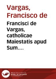 Francisci de Vargas, catholicae Maiestatis apud Sum. D.N. Pium 4um. oratoris, responsum | Biblioteca Virtual Miguel de Cervantes