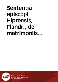 Sententia episcopi Hiprensis, Flandr., de matrimoniis clandestinis | Biblioteca Virtual Miguel de Cervantes