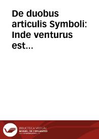De duobus articulis Symboli : Inde venturus est iudicare vivos et mortuos | Biblioteca Virtual Miguel de Cervantes