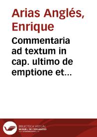 Commentaria ad textum in cap. ultimo de emptione et venditione... / de Arias. | Biblioteca Virtual Miguel de Cervantes