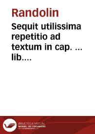 Sequit utilissima repetitio ad textum in cap. ... lib. 3, tt{486}. 23 Decretalium. De solutionibus / de Randolin. | Biblioteca Virtual Miguel de Cervantes