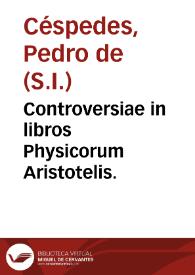 Controversiae in libros Physicorum Aristotelis. | Biblioteca Virtual Miguel de Cervantes