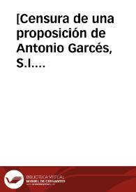 [Censura de una proposición de Antonio Garcés, S.I. sobre el misterio de la Trinidad]. | Biblioteca Virtual Miguel de Cervantes