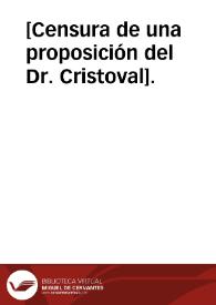 [Censura de una proposición del Dr. Cristoval]. | Biblioteca Virtual Miguel de Cervantes