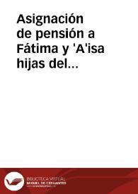 Asignación de pensión a Fátima y 'A'isa hijas del fallecido 'Ali b. 'Ali al-Azraq. | Biblioteca Virtual Miguel de Cervantes