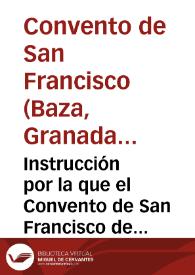 Instrucción por la que el Convento de San Francisco de Baza (Granada) fundamenta su derecho contra Timotea Llorente acerca del nombramiento de arrendatario. | Biblioteca Virtual Miguel de Cervantes