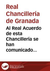 Al Real Acuerdo de esta Chancillería se han comunicado las Reales órdenes siguientes... | Biblioteca Virtual Miguel de Cervantes