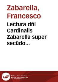 Lectura dñi Cardinalis Zabarella super secûdo Decretalium | Biblioteca Virtual Miguel de Cervantes