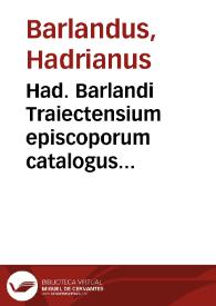 Had. Barlandi Traiectensium episcoporum catalogus & res gestae | Biblioteca Virtual Miguel de Cervantes