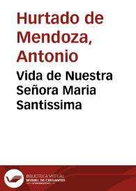 Vida de Nuestra Señora Maria Santissima / de don Antonio de Mendoza...; obra postuma... | Biblioteca Virtual Miguel de Cervantes