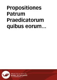 Propositiones Patrum Praedicatorum quibus eorum sententia continetur | Biblioteca Virtual Miguel de Cervantes