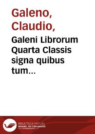 Galeni Librorum Quarta Classis signa quibus tum dignoscere morbos & locos affectos, tum praescire futura possimus, docet | Biblioteca Virtual Miguel de Cervantes