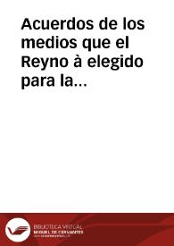 Acuerdos de los medios que el Reyno à elegido para la paga del servicio de los doze millones. | Biblioteca Virtual Miguel de Cervantes