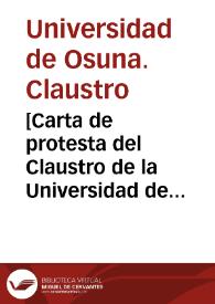 [Carta de protesta del Claustro de la Universidad de Osuna en contra de la fundación de los nuevos Estudios Generales por parte de los Padres Jesuitas]. | Biblioteca Virtual Miguel de Cervantes