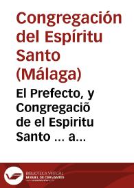 El Prefecto, y Congregaciõ de el Espiritu Santo ... a todos los q228}0las presentes vieren... [Título de congregante ...]. | Biblioteca Virtual Miguel de Cervantes