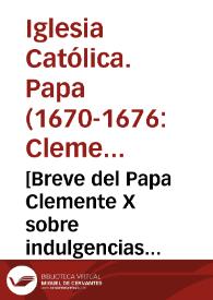 [Breve del Papa Clemente X sobre indulgencias concedidas en favor de los religiosos de la Compañía de Jesús que se ocuparen de las misiones, 1676-02-01] | Biblioteca Virtual Miguel de Cervantes