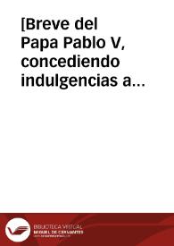 [Breve del Papa Pablo V, concediendo indulgencias a los religiosos de la Compañía de Jesús] | Biblioteca Virtual Miguel de Cervantes
