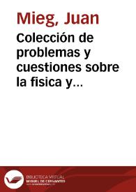 Colección de problemas y cuestiones sobre la fisica y la quimica / por Don Juan Mieg... | Biblioteca Virtual Miguel de Cervantes
