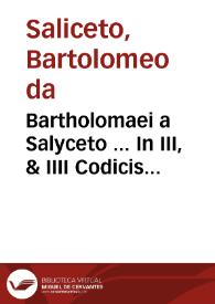 Bartholomaei a Salyceto ... In III, & IIII Codicis libros commentaria... : pars secunda | Biblioteca Virtual Miguel de Cervantes
