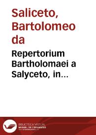 Repertorium Bartholomaei a Salyceto, in locupletissimos commentarios, quos idem in nouem Codicis libros... | Biblioteca Virtual Miguel de Cervantes