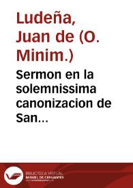 Sermon en la solemnissima canonizacion de San Francisco de Borja ... / predicole ... Fr. Iuan de Ludeña... | Biblioteca Virtual Miguel de Cervantes